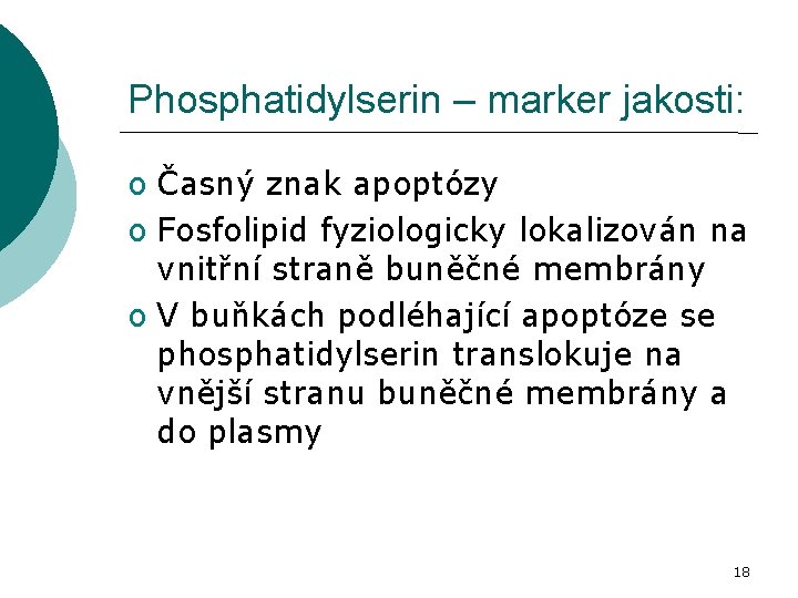 Phosphatidylserin – marker jakosti: o Časný znak apoptózy o Fosfolipid fyziologicky lokalizován na vnitřní