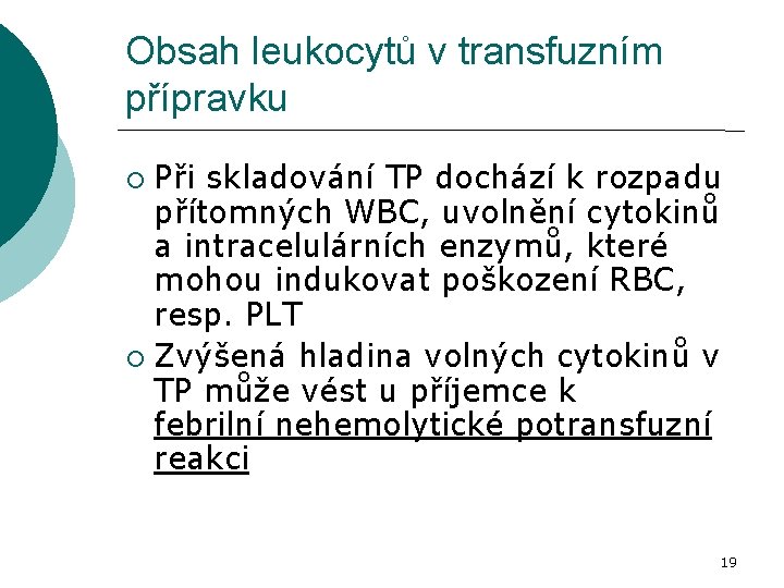 Obsah leukocytů v transfuzním přípravku Při skladování TP dochází k rozpadu přítomných WBC, uvolnění