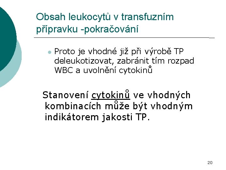 Obsah leukocytů v transfuzním přípravku -pokračování Proto je vhodné již při výrobě TP deleukotizovat,