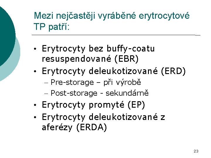 Mezi nejčastěji vyráběné erytrocytové TP patří: • Erytrocyty bez buffy-coatu resuspendované (EBR) • Erytrocyty