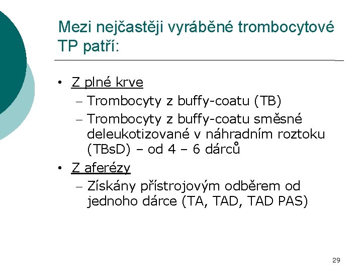 Mezi nejčastěji vyráběné trombocytové TP patří: • Z plné krve – Trombocyty z buffy-coatu