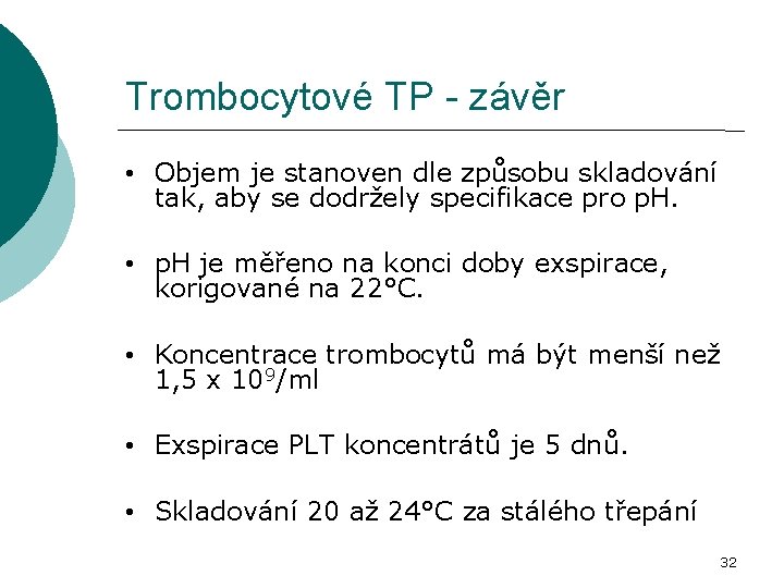Trombocytové TP - závěr • Objem je stanoven dle způsobu skladování tak, aby se