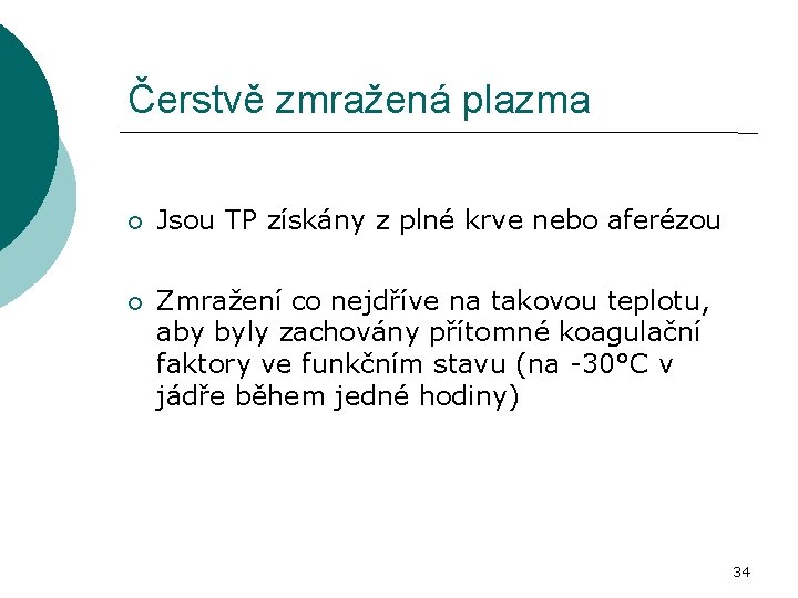 Čerstvě zmražená plazma Jsou TP získány z plné krve nebo aferézou Zmražení co nejdříve