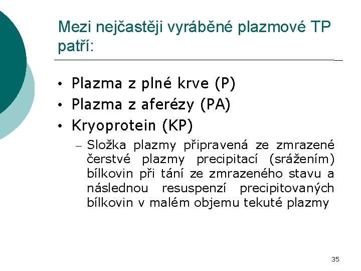 Mezi nejčastěji vyráběné plazmové TP patří: • Plazma z plné krve (P) • Plazma