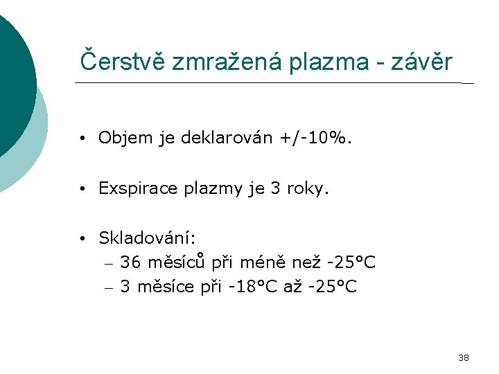 Čerstvě zmražená plazma - závěr • Objem je deklarován +/-10%. • Exspirace plazmy je