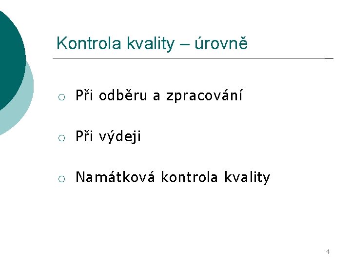 Kontrola kvality – úrovně o Při odběru a zpracování o Při výdeji o Namátková