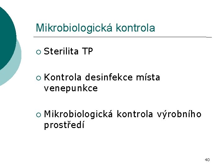 Mikrobiologická kontrola Sterilita TP Kontrola desinfekce místa venepunkce Mikrobiologická kontrola výrobního prostředí 40 