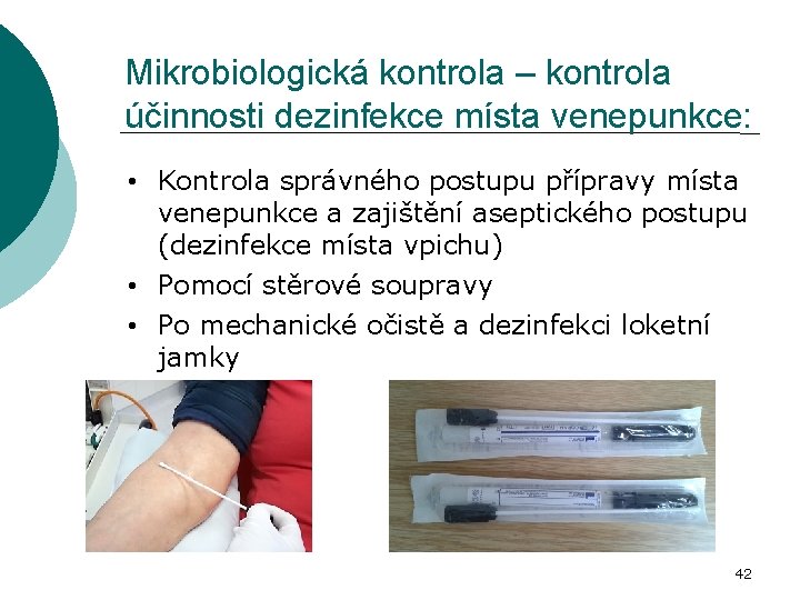 Mikrobiologická kontrola – kontrola účinnosti dezinfekce místa venepunkce: • Kontrola správného postupu přípravy místa