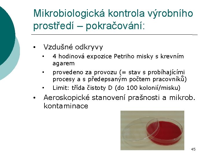 Mikrobiologická kontrola výrobního prostředí – pokračování: • • Vzdušné odkryvy • 4 hodinová expozice