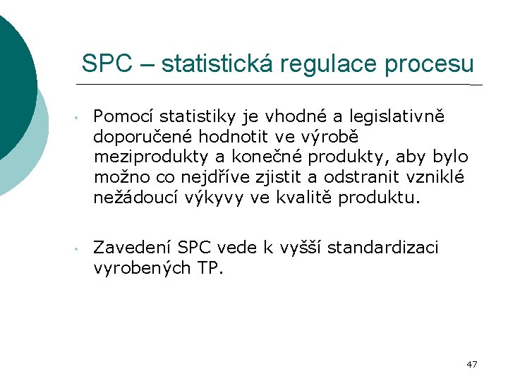 SPC – statistická regulace procesu • Pomocí statistiky je vhodné a legislativně doporučené hodnotit