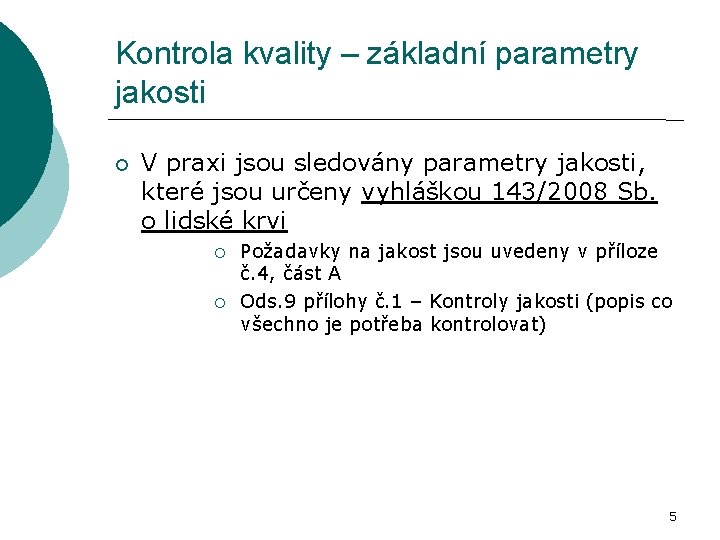 Kontrola kvality – základní parametry jakosti V praxi jsou sledovány parametry jakosti, které jsou