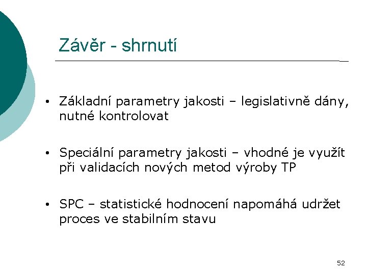 Závěr - shrnutí • Základní parametry jakosti – legislativně dány, nutné kontrolovat • Speciální