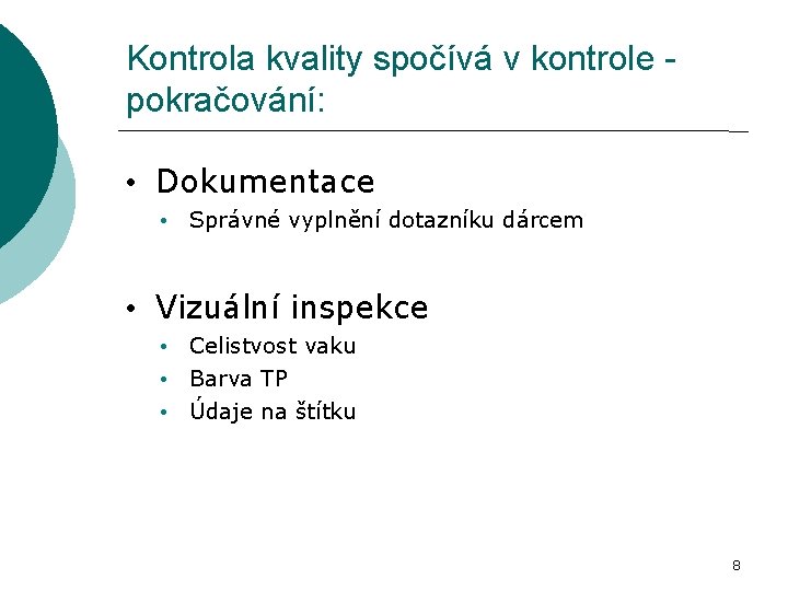 Kontrola kvality spočívá v kontrole pokračování: • Dokumentace • Správné vyplnění dotazníku dárcem •