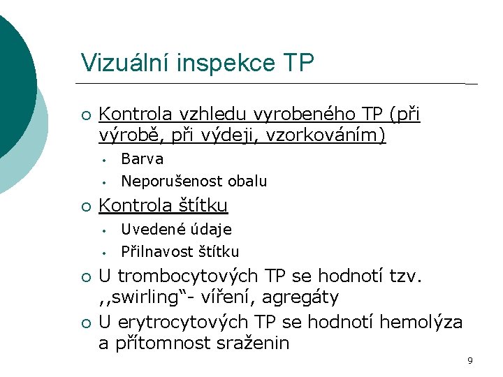 Vizuální inspekce TP Kontrola vzhledu vyrobeného TP (při výrobě, při výdeji, vzorkováním) • Barva