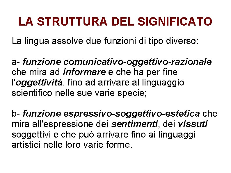 LA STRUTTURA DEL SIGNIFICATO La lingua assolve due funzioni di tipo diverso: a- funzione LA STRUTTURA DEL SIGNIFICATO La lingua assolve due funzioni di tipo diverso: a- funzione