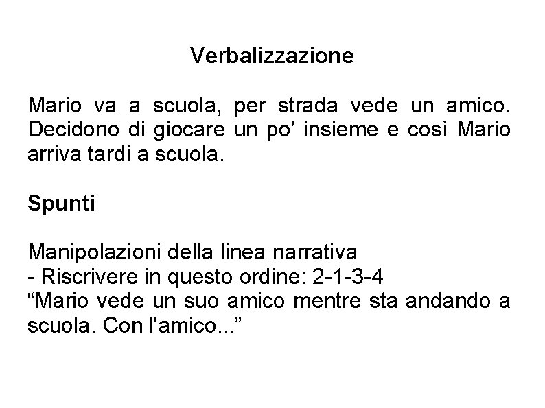 Verbalizzazione Mario va a scuola, per strada vede un amico. Decidono di giocare un Verbalizzazione Mario va a scuola, per strada vede un amico. Decidono di giocare un