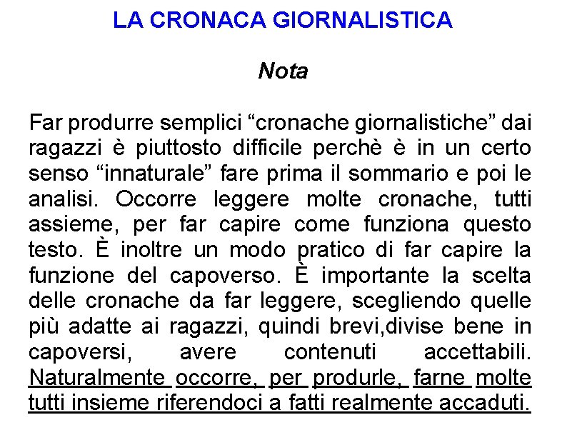 LA CRONACA GIORNALISTICA Nota Far produrre semplici “cronache giornalistiche” dai ragazzi è piuttosto difficile LA CRONACA GIORNALISTICA Nota Far produrre semplici “cronache giornalistiche” dai ragazzi è piuttosto difficile