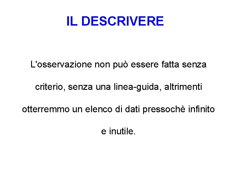 IL DESCRIVERE L'osservazione non può essere fatta senza criterio, senza una linea-guida, altrimenti otterremmo IL DESCRIVERE L'osservazione non può essere fatta senza criterio, senza una linea-guida, altrimenti otterremmo
