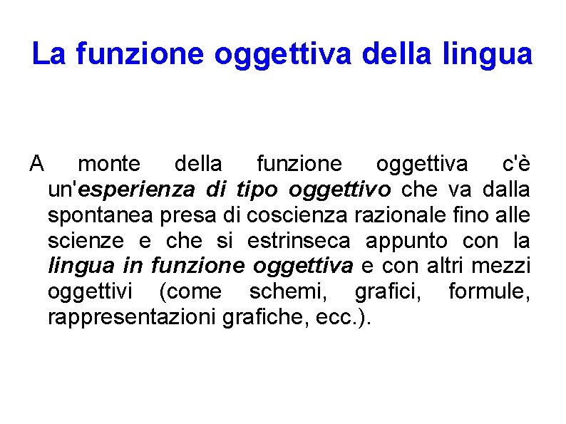 La funzione oggettiva della lingua A monte della funzione oggettiva c'è un'esperienza di tipo La funzione oggettiva della lingua A monte della funzione oggettiva c'è un'esperienza di tipo