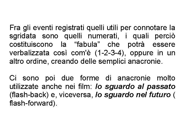 Fra gli eventi registrati quelli utili per connotare la sgridata sono quelli numerati, i Fra gli eventi registrati quelli utili per connotare la sgridata sono quelli numerati, i