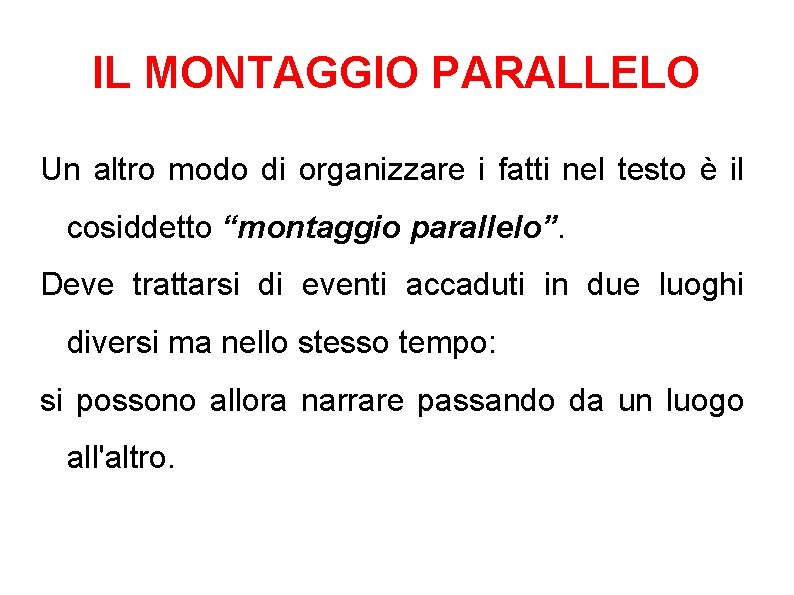 IL MONTAGGIO PARALLELO Un altro modo di organizzare i fatti nel testo è il IL MONTAGGIO PARALLELO Un altro modo di organizzare i fatti nel testo è il