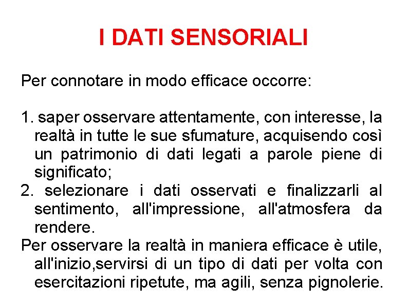 I DATI SENSORIALI Per connotare in modo efficace occorre: 1. saper osservare attentamente, con I DATI SENSORIALI Per connotare in modo efficace occorre: 1. saper osservare attentamente, con