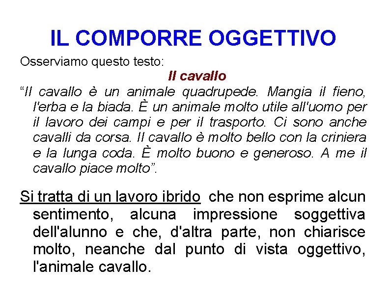 IL COMPORRE OGGETTIVO Osserviamo questo testo: Il cavallo “Il cavallo è un animale quadrupede. IL COMPORRE OGGETTIVO Osserviamo questo testo: Il cavallo “Il cavallo è un animale quadrupede.