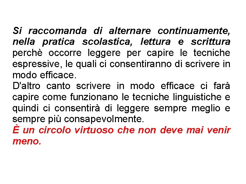 Si raccomanda di alternare continuamente, nella pratica scolastica, lettura e scrittura perchè occorre leggere Si raccomanda di alternare continuamente, nella pratica scolastica, lettura e scrittura perchè occorre leggere