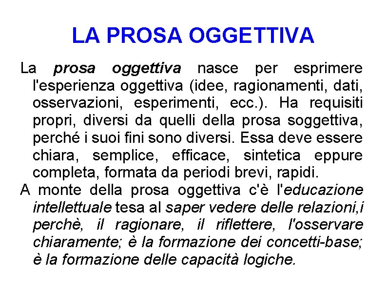 LA PROSA OGGETTIVA La prosa oggettiva nasce per esprimere l'esperienza oggettiva (idee, ragionamenti, dati, LA PROSA OGGETTIVA La prosa oggettiva nasce per esprimere l'esperienza oggettiva (idee, ragionamenti, dati,