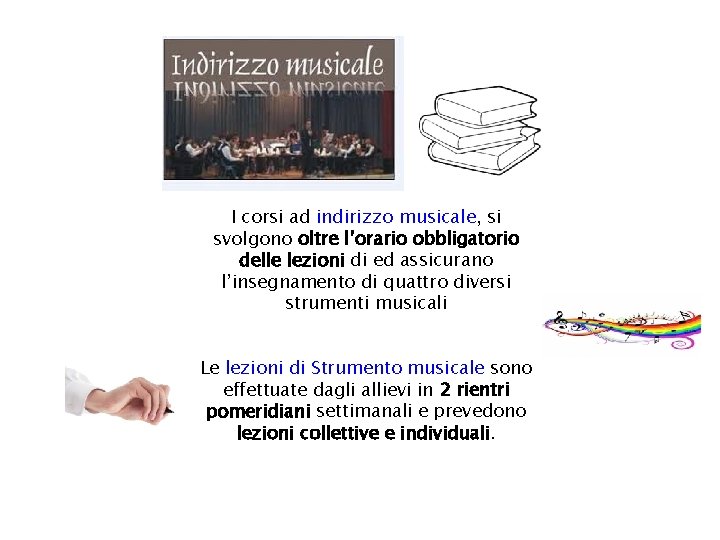 I corsi ad indirizzo musicale, si svolgono oltre l’orario obbligatorio delle lezioni di ed