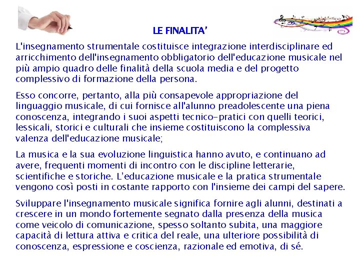 LE FINALITA’ L'insegnamento strumentale costituisce integrazione interdisciplinare ed arricchimento dell'insegnamento obbligatorio dell'educazione musicale nel