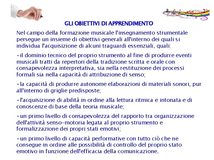 GLI OBIETTIVI DI APPRENDIMENTO Nel campo della formazione musicale l'insegnamento strumentale persegue un insieme