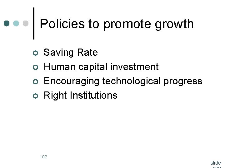 Policies to promote growth ¢ ¢ Saving Rate Human capital investment Encouraging technological progress