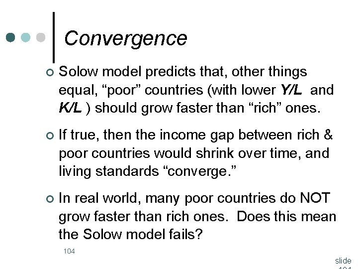Convergence ¢ Solow model predicts that, other things equal, “poor” countries (with lower Y/L