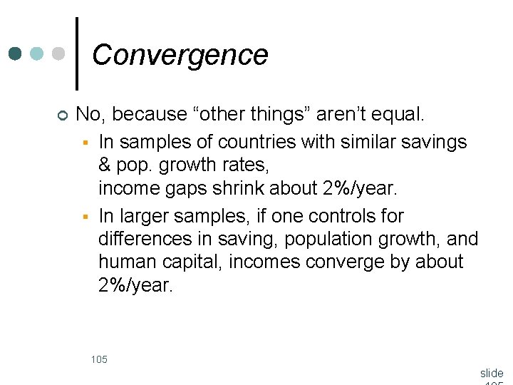 Convergence ¢ No, because “other things” aren’t equal. § In samples of countries with