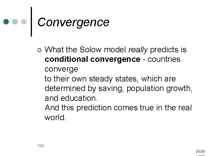 Convergence ¢ What the Solow model really predicts is conditional convergence - countries converge