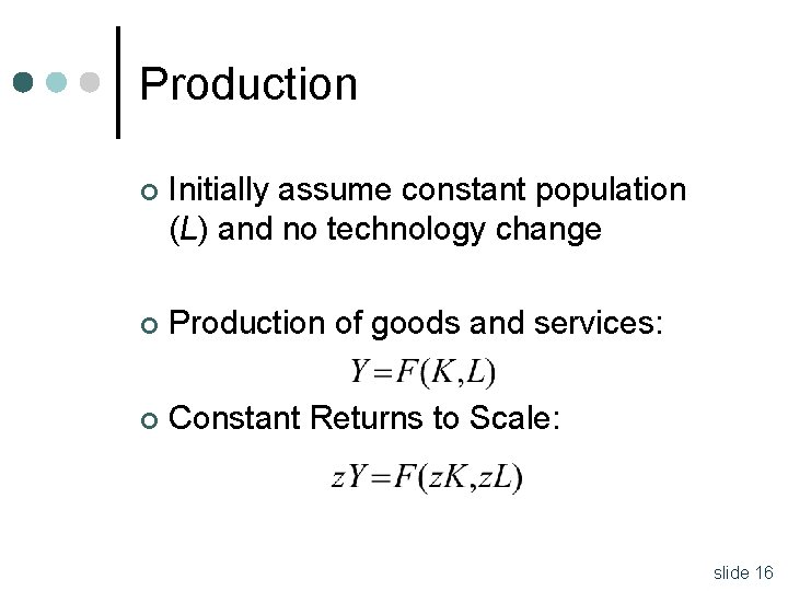 Production ¢ Initially assume constant population (L) and no technology change ¢ Production of