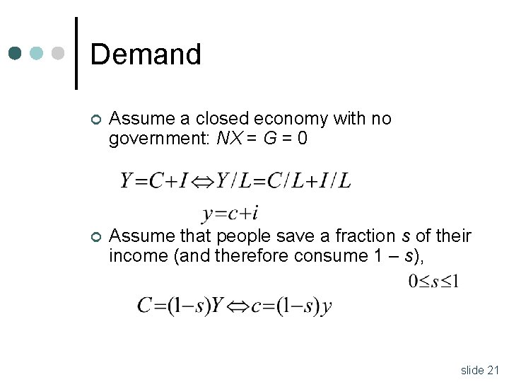 Demand ¢ Assume a closed economy with no government: NX = G = 0