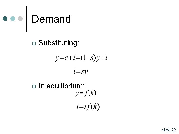 Demand ¢ Substituting: ¢ In equilibrium: slide 22 
