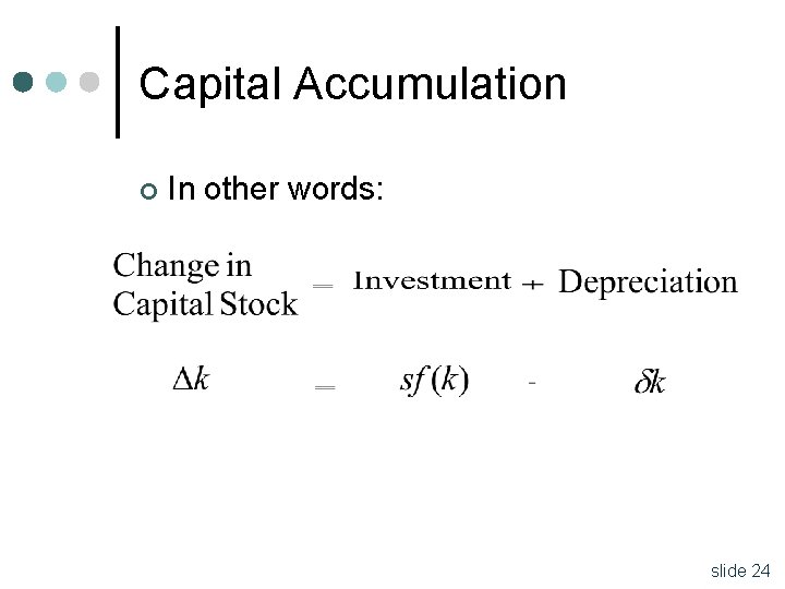 Capital Accumulation ¢ In other words: slide 24 