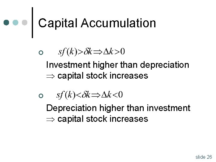 Capital Accumulation ¢ Investment higher than depreciation capital stock increases ¢ Depreciation higher than