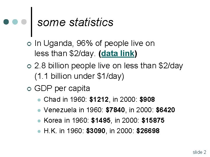 some statistics ¢ In Uganda, 96% of people live on less than $2/day. (data