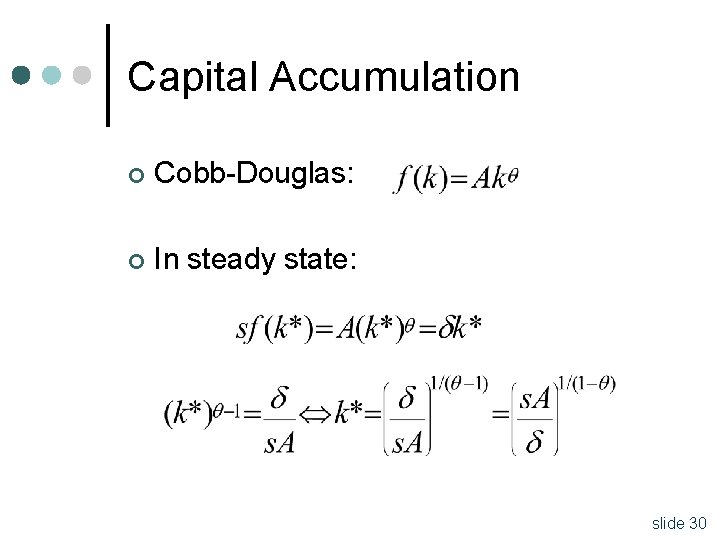 Capital Accumulation ¢ Cobb-Douglas: ¢ In steady state: slide 30 
