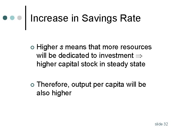 Increase in Savings Rate ¢ Higher s means that more resources will be dedicated