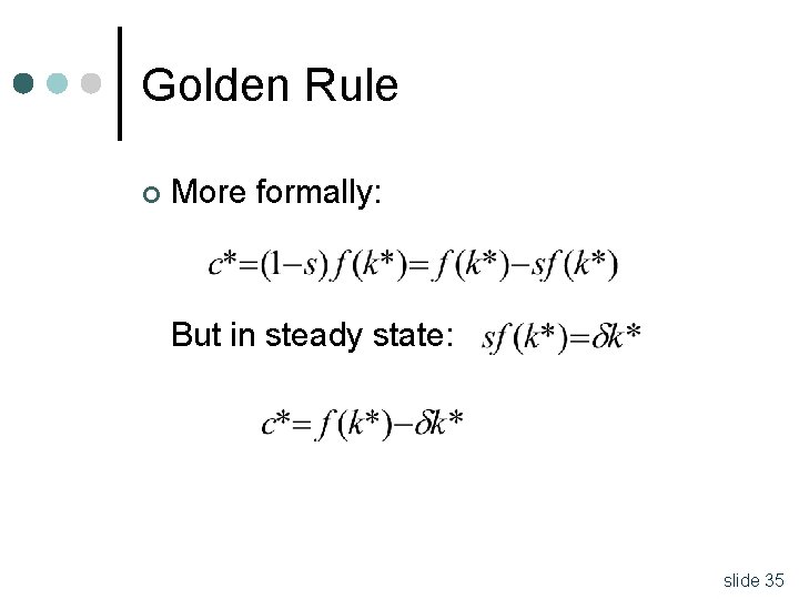 Golden Rule ¢ More formally: But in steady state: slide 35 