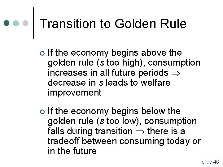 Transition to Golden Rule ¢ If the economy begins above the golden rule (s