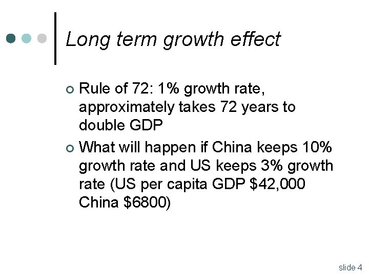 Long term growth effect Rule of 72: 1% growth rate, approximately takes 72 years