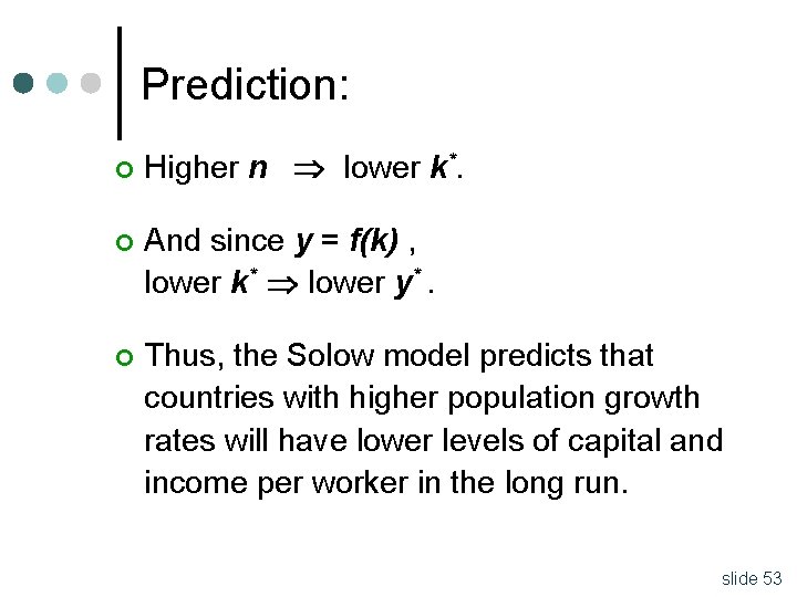 Prediction: ¢ Higher n lower k*. ¢ And since y = f(k) , lower