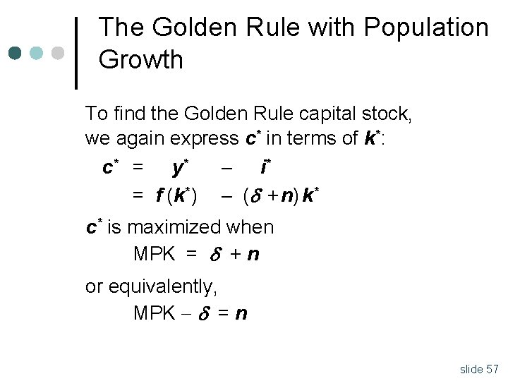 The Golden Rule with Population Growth To find the Golden Rule capital stock, we