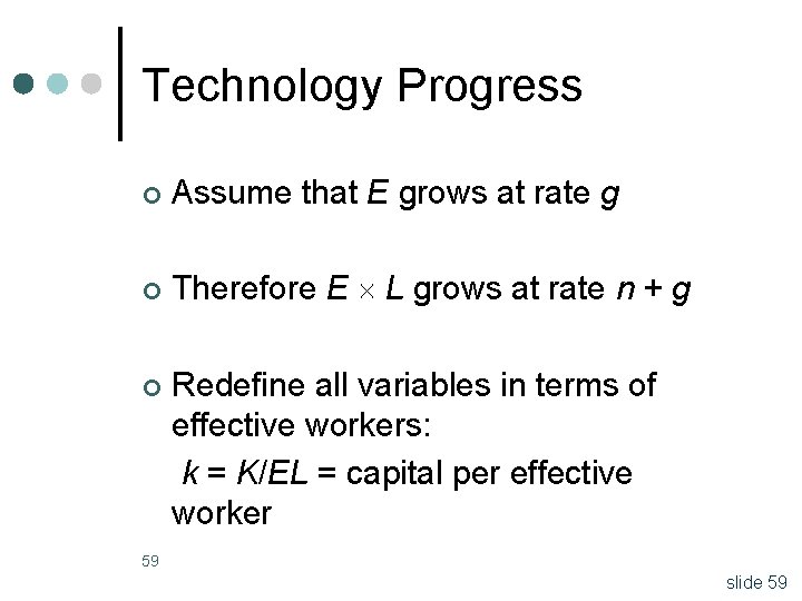 Technology Progress ¢ Assume that E grows at rate g ¢ Therefore E L